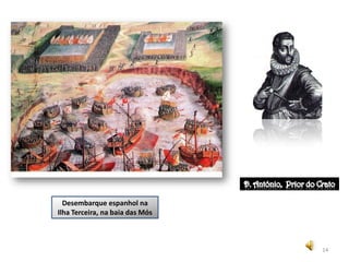 Desembarque espanhol na
Ilha Terceira, na baia das Mós



                                 14
 