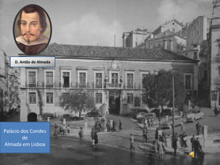 D. Antão de Almada




Palácio dos Condes
         de
Almada em Lisboa

                         29
 