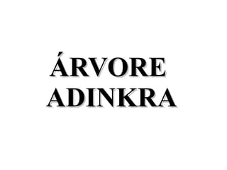ÁRVORE  ADINKRA 