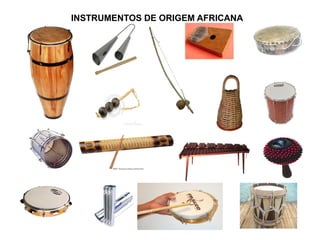 INSTRUMENTOS DE ORIGEM AFRICANA 