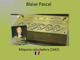 Blaise Pascal Máquina calculadora (1642) 