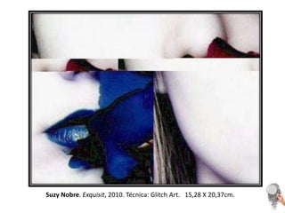 Suzy Nobre. Exquisit, 2010. Técnica: Glitch Art.   15,28 X 20,37cm. 