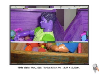 Tânia Vieira. Max, 2010. Técnica: Glitch Art.  14,94 X 19,92cm. 