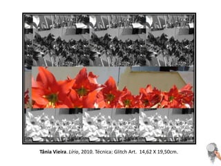 Tânia Vieira. Lírio, 2010. Técnica: GlitchArt.  14,62 X 19,50cm. 
