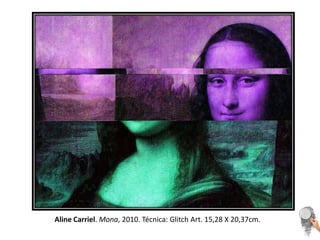 Aline Carriel. Mona, 2010. Técnica: Glitch Art. 15,28 X 20,37cm. 