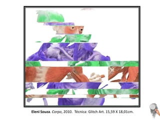 Eleni Souza. Corpo, 2010.  Técnica: Glitch Art. 15,59 X 18,01cm. 
