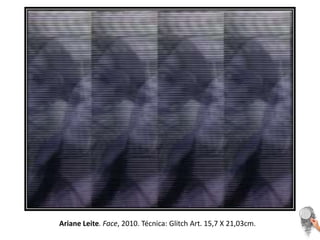 Ariane Leite. Face, 2010. Técnica: Glitch Art. 15,7 X 21,03cm. 