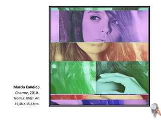 Marcia Candido. Charme, 2010. Técnica: Glitch Art. 15,48 X 15,48cm.