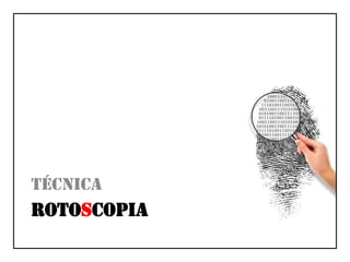 tÉcnicArotoscopia