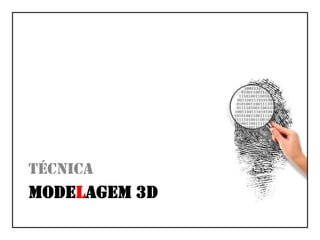 tÉcnicAModelagem 3d