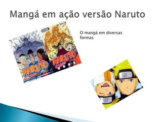 O mangá em diversas
formas
 