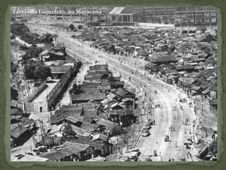 Favela do Esqueleto, no Maracanã
 