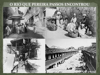O RIO QUE PEREIRA PASSOS ENCONTROU
 