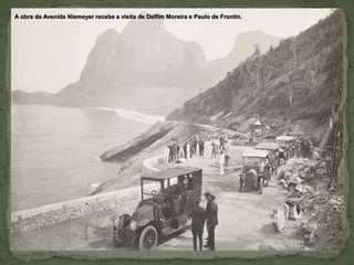 A obra da Avenida Niemeyer recebe a visita de Delfim Moreira e Paulo de Frontin.
 