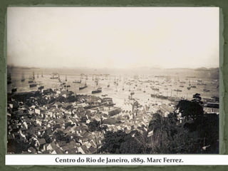Centro do Rio de Janeiro, 1889. Marc Ferrez.
 