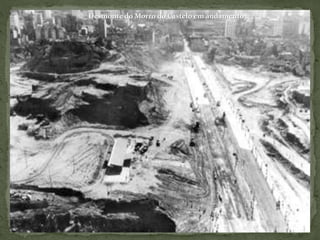 Desmonte do Morro do Castelo em andamento
 