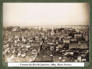 Centro do Rio de Janeiro, 1889. Marc Ferrez.
 