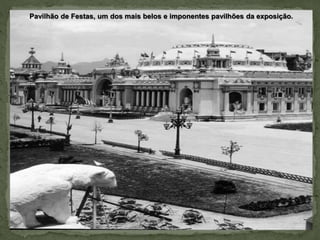 Pavilhão de Festas, um dos mais belos e imponentes pavilhões da exposição.
 