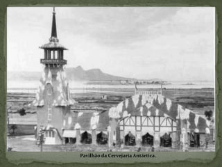 Pavilhão da Cervejaria Antártica.
 