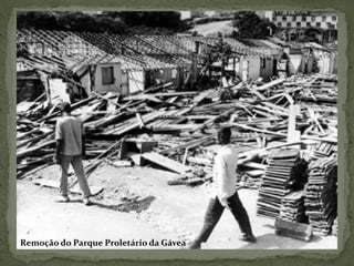 Remoção do Parque Proletário da Gávea
 