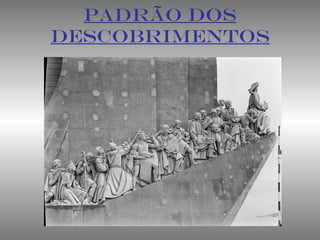 PADRÃO DOS
DESCOBRIMENTOS
 