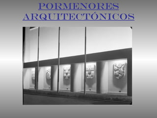 PORMENORES
ARQUITECTÓNICOS
 