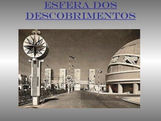 ESFERA DOS
DESCOBRIMENTOS
 