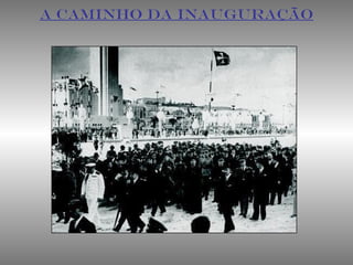 A CAMINHO DA INAUGURAÇÃO
 