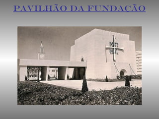 PAVILHÃO DA FUNDAÇÃO
 