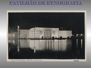 PAVILHÃO DE ETNOGRAFIA
 