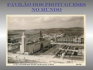 PAVILÃO DOS PROTUGUESES
NO MUNDO
 