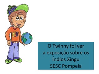 O Twinny foi ver a exposição sobre os Índios Xingu SESC Pompeia 