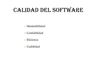 Calidad del Software Mantenibilidad Confiabilidad Eficiencia Usabilidad 
