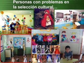 Personas con problemas en la selección cultural… 