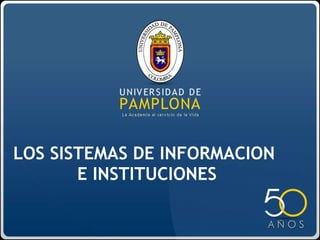 LOS SISTEMAS DE INFORMACION    E INSTITUCIONES 