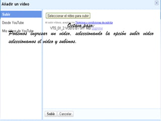 Octavo paso: Podemos ingresar un video, seleccionando la opción subir video seleccionamos el video y subimos.  