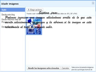 Septimo  paso: Podemos ingresar una imagen ubicándonos arriba de lo que esta escrito,seleccionamos la imagen y la abrimos.si la imagen no esta relacionada al tema no se puede subir.  