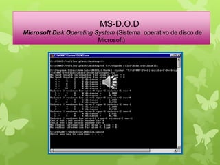 MS-D.O.D
Microsoft Disk Operating System (Sistema operativo de disco de
Microsoft)

 
