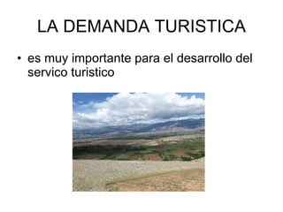 LA DEMANDA TURISTICA es muy importante para el desarrollo del servico turistico 