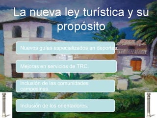 Mejoras en servicios de TRC. Nuevos guías especializados en deportes. inclusión de las comunidades campesinas. Inclusión de los orientadores. 