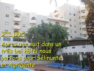 3 ème  jour: Apres une nuit dans un très bel hôtel nous partons pour Sélinunte et Agrigente 