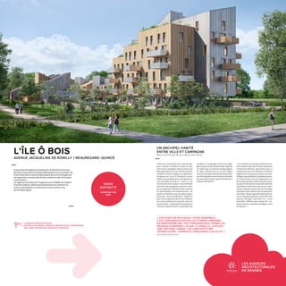 LES AUDACES
ARCHITECTURALES
DE RENNESRENNES 2030
LA VILLE À VOTRE IDÉE
Projet phare de l’appel à manifestation d'intérêt Construction
Bois pour Tous lancé par Rennes Métropole en 2017, le projet L'Île
ô bois situé dans le quartier Beauregard-Quincé se distingue par
son approche innovante des formes urbaines et des techniques
constructives.
Les agences d'architecture Tanguy  Liard et A'DAO ont imaginé
trois îlots habités, mêlant harmonieusement le collectif à la
maison individuelle, en immersion au cœur du futur parc
Quincé-Beauregard.
SIGNE
DISTINCTIF
CONSTRUCTION
BOIS
« Porté par l’innovation de la construction
bois, ce projet s'installe en lisière de ville,
entre ville et campagne, dans le quartier de
Beauregard-Quincé, là où la ville prend fin,
souligne Christine Tanguy. Les logements,
39  maisons du T3 au T5 évolutives et deux
collectifs de 35 logements, sont répartis sur
trois parcelles de 3500 m2
à 4500 m2
. Ces
lanières de prairie glissent naturellement
entre les haies bocagères existantes. Nous
avonsimaginédenouvellesformesurbaines
en réinterprétant des fondamentaux : les
maisonsenbandes,larue,lavenelle,laplace,
laterrasse...Avecuneidéeforte:«Habiterle
parc»toutenayantsoindenerienconfisquer
aux autres habitants du quartier. Ainsi les
constructions, s’implantent perpendiculai-
rementauréseaudevoirie.Lesperspectives
visuelles sur le paysage restent ainsi déga-
géesetlesaccèsversl'espacepublicorganisé
en mode doux. En bordure de Beauregard,
les deux collectifs de six et sept étages
viennent rattraper l'échelle du quartier puis
pareffetdegradinlesvolumétriessefondent
peu à peu dans le parc jusqu'à l'échelle de la
maison individuelle. »
« La conception de ce projet résulte d'un tra-
vail en équipe avec le promoteur Ataraxia et
l'entreprise Belliard, spécialisée dans la
construction bois afin d'obtenir le meilleur
rapportentrecontraintes,qualité,coût,note
PhilippeCognard(A'DAO).Lesystèmeconstruc-
tif utilise le bois structurel (panneaux CLT,
bois massif lamellé croisé) et l'ossature bois.
Lesjeuxdevolumétrieserépondent,déclinés
à l'échelle du collectif et de la maison indivi-
duelle.Enfaçade,lavêturealterneunbardage
métalliqueàjointdeboutavecdeslamesbois
verticales. Chaque logement dispose de ter-
rasses, de grands balcons ou de jardins. Des
espaces partagés favorisent un « vivre
ensemble » différent pour chaque ilot : ter-
rasse commune, chambres partagées, ruche
et solarium... »
L'ÎLE Ô BOIS
AVENUE JACQUELINE DE ROMILLY / BEAUREGARD-QUINCÉ
UN ARCHIPEL HABITÉ
ENTRE VILLE ET CAMPAGNE
Agence Liard  Tanguy, Rennes et Agence A'dao, Rennes
ċċ LIVRAISON PRÉVUE EN 2021.
ċċ MAÎTRE D'OUVRAGE : ATARAXIA PROMOTION ET ENTREPRISE
BELLIARD (EXPERTISE CONSTRUCTION BOIS)
« EXPLORER DE NOUVEAUX «VIVRE ENSEMBLE»,
C’EST IMAGINER DE NOUVELLES FORMES URBAINES
EN RÉINTERPRÉTANT LES FONDAMENTAUX COMME LES
MAISONS EN BANDES, LA RUE, LA VENELLE, LA PLACE,
UNE CERTAINE « IMAGE » DE L’ARCHITECTURE
VERNACULAIRE, COMMUN À L’IMAGINAIRE COLLECTIF. »
Liard  Tanguy et A'DAO, architectes
 