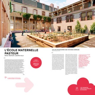 LES AUDACES
ARCHITECTURALES
DE RENNESRENNES 2030
LA VILLE À VOTRE IDÉE
Le vaste bâtiment de 6 000 m2
de l'ancienne faculté dentaire de
Rennes transformé en musée des sciences ou en hôtel de luxe ?
Cela aurait pu être le cas si la Ville de Rennes n’avait pas accueilli
en 2013, l'Université foraine lancée par l'architecte Patrick
Bouchain. Cette expérimentation urbaine via une permanence
architecturale conduite par Sophie Ricard a révélé une utilité
sociale qu'une programmation classique n'aurait pas mise au
jour. Dès la rentrée 2019, une école maternelle de huit classes, un
tiers lieu numérique ouvriront leurs portes dans un Pasteur
rénové. Tandis que la vocation d’accueil de projets citoyens et
émergents de l'hôtel à projets a été réaffirmée, le collectif Encore
Heureux a été mandaté pour concevoir l'école et le
réaménagement d'espaces intérieurs. Commissaires du pavillon
français de la Biennale d'architecture de Venise 2018, les
architectes parisiens ont présenté le projet Pasteur comme l'une
des dix expériences françaises exemplaires où l'intelligence
collective devient initiatrice d'une nouvelle génération de lieux.
SIGNE
DISTINCTIF
RÉEMPLOI D'UN
ÉLÉMENT MAJEUR
DU PATRIMOINE
RENNAIS
« ÀPasteur,notretravaild'architecteconsiste
à se positionner comme des passeurs dans
unprojetquiadéjàunehistoireetdontnous
nesommespasàl'initiative »,indiqueSébas-
tien Aymard, associé à l'Agence Encore Heu-
reux. « Nous restons donc attentifs à ces
tracesdepassage,cesstratesd'occupations
qui lui ont donné du sens et le rendent
 habité . Le projet architectural consiste
donc à transformer le moins possible les
espacesdévolusàl'hôtelàprojetspourmain-
tenircepotentield'appropriationetd'occu-
pation temporaire tout en répondant aux
dimensions réglementaires et normatives.
L'école maternelle de huit classes s'établit
aurez-de-chausséedanslesmeilleurescondi-
tions de confort et de sécurité. Il s'agit donc
d'un grand écart entre deux manières de
transformer un bâtiment existant.
L'ÉCOLE MATERNELLE
PASTEUR
HÔTEL PASTEUR / CENTRE-VILLE
UN LIEU POUR ÉCRIRE UNE HISTOIRE COMMUNE
Agence Encore Heureux, Paris
ċċ LIVRAISON PRÉVUE À PARTIR DE 2019
ċċ MAÎTRE D'OUVRAGE : VILLE DE RENNES		
L'agence Nicolas Chambon a assuré la pre-
mière phase du clos-couvert : la reprise des
façadesetdestoitures,garantedelapéren-
nité du bâtiment. Au rez-de-chaussée, les
coursactuellesvontêtrelibéréesdesexcrois-
sancesaccumuléesavecletempspourcréer
les espaces de récréation des enfants. Des
circulationsvontêtrerapportéestoutautour
du bâtiment car les galeries latérales sont
trop étroites pour y installer des salles de
classes généreuses. Une surélévation va
accueillirunecuisinecollectiveetunegrande
terrasse.Autreenjeu important,lanécessité
de mettre à distance ces différents usages
toutenmaintenantunintérêtetunlienfort
autour de la transmission des savoirs. Ce
projet architectural inscrit la démarche du
réemploidanscettenouvelleétapedetrans-
formationdePasteur:réemploidubâtiment
plutôtqu'adaptationàunprogrammedonné,
réemploi des matériaux dans le projet de
rénovation (porte, ardoise) et réemploi
d'autres éléments récupérés (radiateurs,
fenêtre, mobilier, luminaire...) à l'échelle
régionale...»
«HABITÉ PAR UNE HISTOIRE,
LE BÂTIMENT MIS À
L'ÉPREUVE D'USAGERS TRÈS
DIVERS (SOCIAL, SANTÉ,
BIEN-ÊTRE, INSERTION
PROFESSIONNELLE,
CULTURE) A DÉMONTRÉ
SES POTENTIALITÉS. NOUS
SOMMES LÀ COMME DES
PASSEURS POUR L'OUVRIR
À D'AUTRES STRATES
D'APPROPRIATIONS ET
POURSUIVRE CETTE
HISTOIRE.»
Sébastien Eymard, architecte.
 