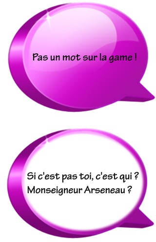 Si c'est pas toi, c'est qui ?
Monseigneur Arseneau ?
Pas un mot sur la game !
 