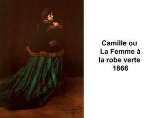 Camille ou
 La Femme à
la robe verte
     1866
 