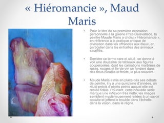 « Hiéromancie », Maud
Maris
• Pour le titre de sa première exposition
personnelle à la galerie Praz-Delavallade, la
pein...