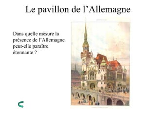 Le pavillon de l’Allemagne
Dans quelle mesure la
présence de l’Allemagne
peut-elle paraître
étonnante ?
 