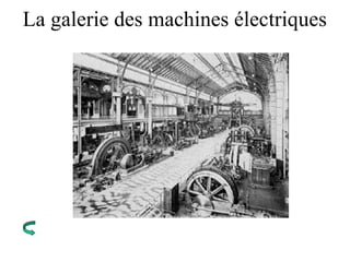 La galerie des machines électriques
 