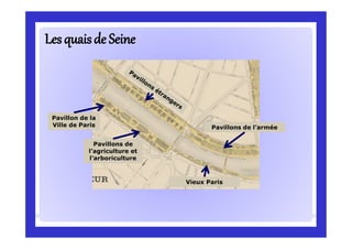 Vieux Paris
Pavillon de la
Ville de Paris
Pavillons de
l’agriculture et
l’arboriculture
Pavillons de l’armée
LesquaisLesquaisde Seinede Seine
 