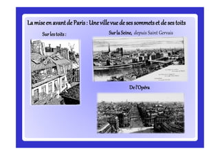 Lamiseenavantde Paris:Lamiseenavantde Paris: Unevillevue de sessommetset de sestoitsUnevillevue de sessommetset de sestoits
Surlestoits: Surla Seine, depuis Saint Gervais
Del’Opéra
 